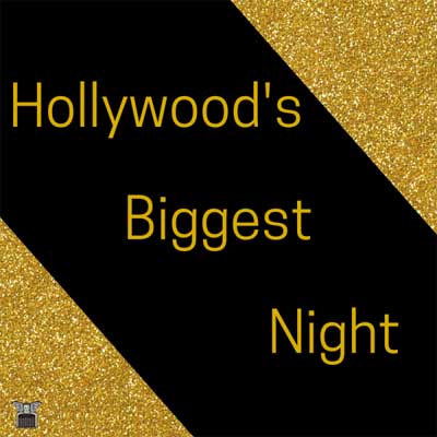 Hollywood’s Biggest Night